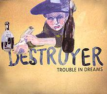Destroyer : Trouble in Dreams